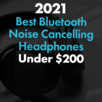 Best Bluetooth Noise Cancelling Headphones Under $200 For 2021 Best Bluetooth Noise Cancelling Headphones under $200 for 2021