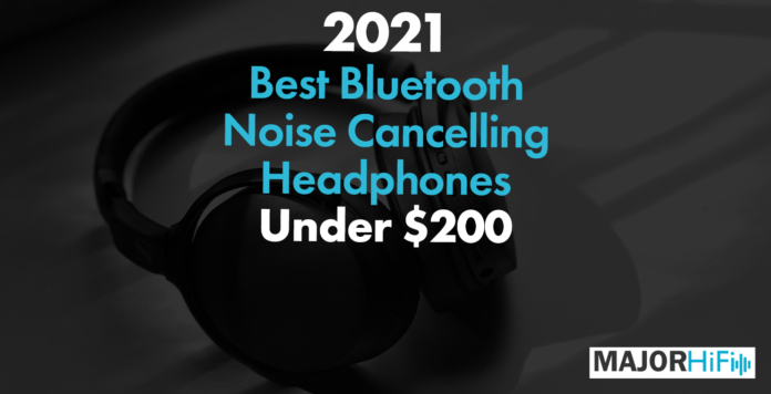 Best Bluetooth Noise Cancelling Headphones under $200 for 2021