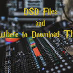 DSD Files and Where to Download Them DSD Files and Where to Download Them