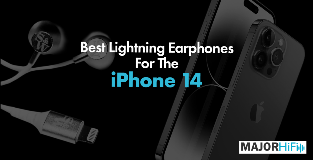 Best Lightning Earphones For The iPhone 14 Major HiFi