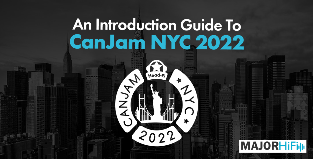 An Introduction Guide To CanJam NYC 2022 Major HiFi