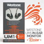 Ultimate Monitoring For The Masses – Westone UM1 In-Ear Monitor Review
