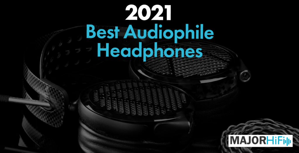 Best Audiophile Headphones 2021 Major HiFi