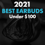 2021 Best Earbuds Under $100 2021 Best Earbuds Under 100 USD