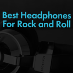 Best Rock and Roll Headphones Best Rock and Roll Headphones