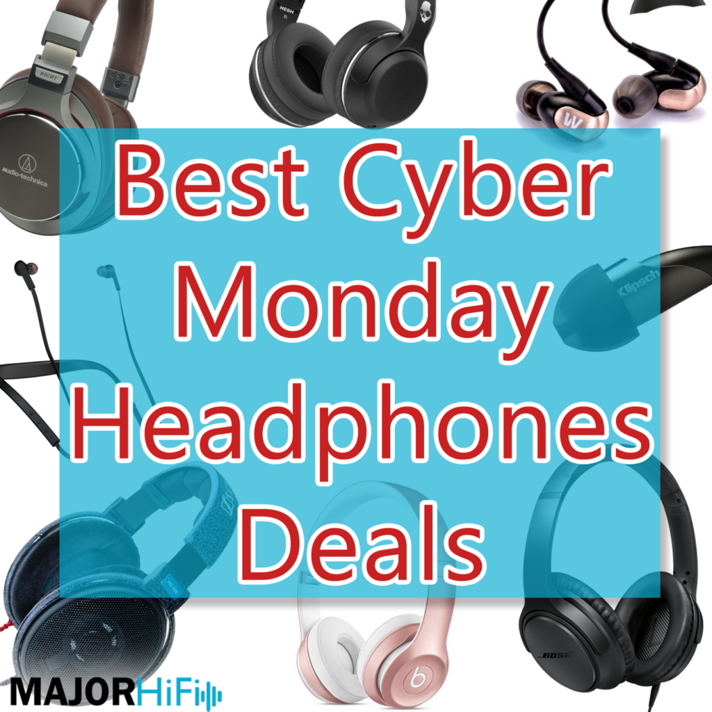 Best Cyber Monday Headphones Deals Major HiFi