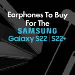 Top 3 wired Earphones To Buy For The Samsung Galaxy S22