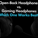 Open-Back Headphones Vs Gaming Headphones – Which One Works Best?