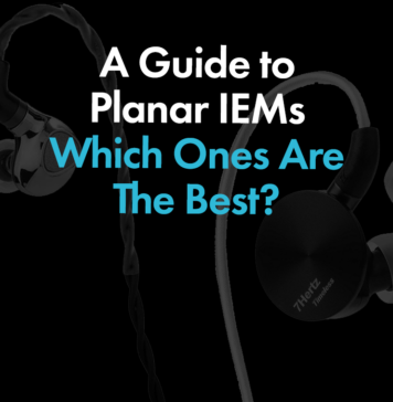 A Guide To Planar IEMs, Which Ones Are The Best?